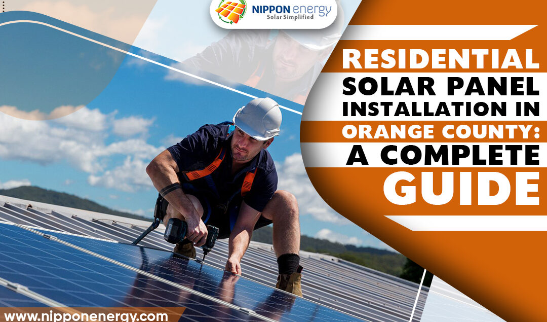 Residential solar panel installation in Orange County: A Complete Guide
