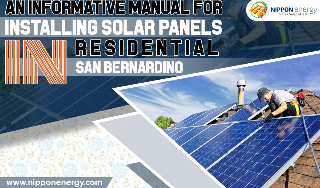 An Informative Manual For Installing Solar Panels In Residential San Bernardino