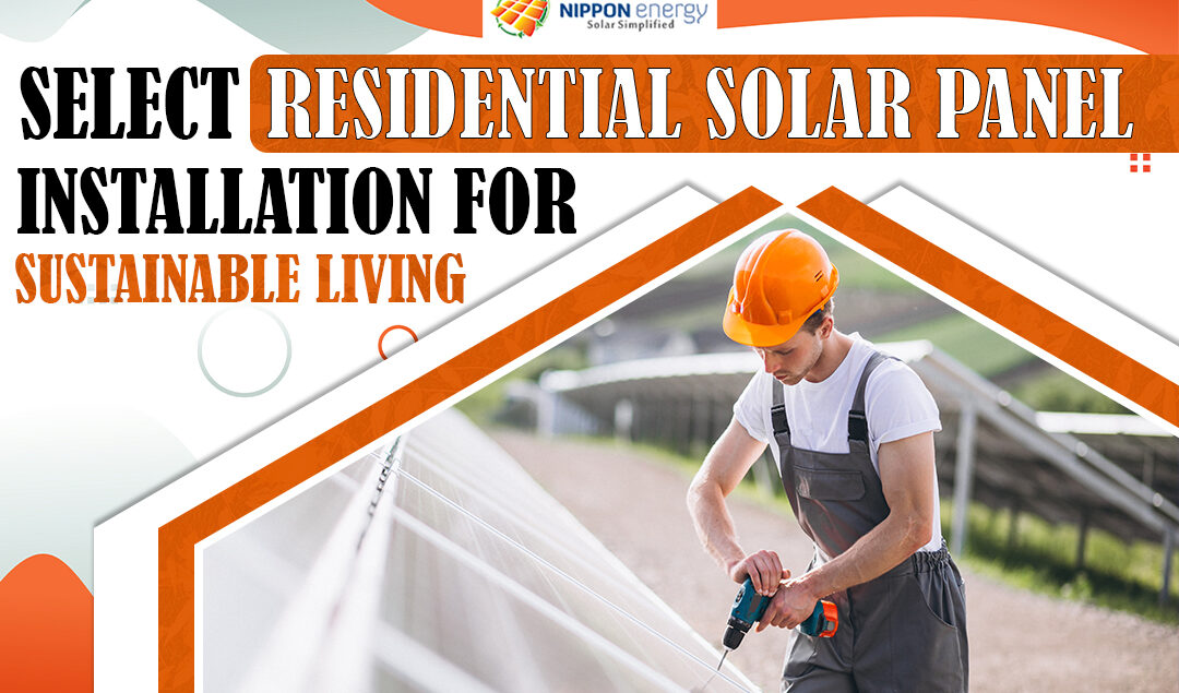 Select Residential Solar Panel Installation for Sustainable Living
