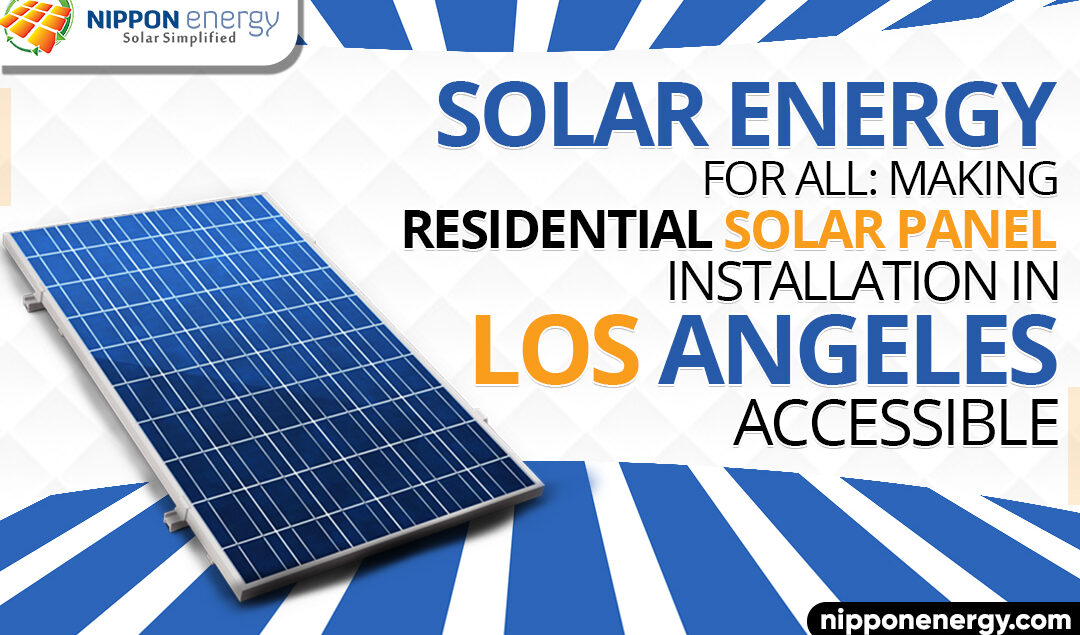 Solar Energy for All: Making Residential Solar Panel Installation in Los Angeles Accessible