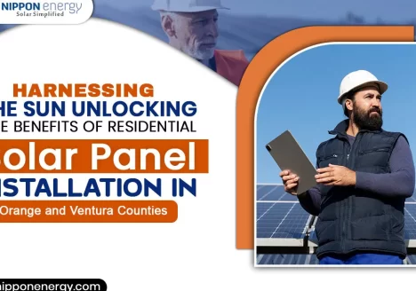 Harnessing the Sun: Unlocking the Benefits of Residential Solar Panel Installation in Orange and Ventura Counties