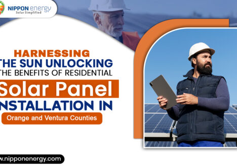 Harnessing the Sun: Unlocking the Benefits of Residential Solar Panel Installation in Orange and Ventura Counties