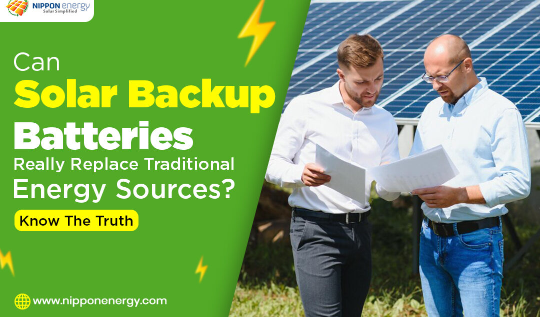 Can Solar Backup Batteries Really Replace Traditional Energy Sources? Know The Truth